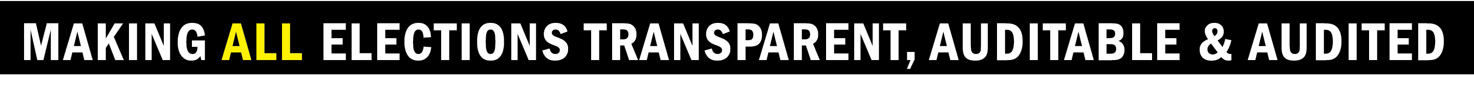 Making all elections transparent, AUDITABLE & audited  