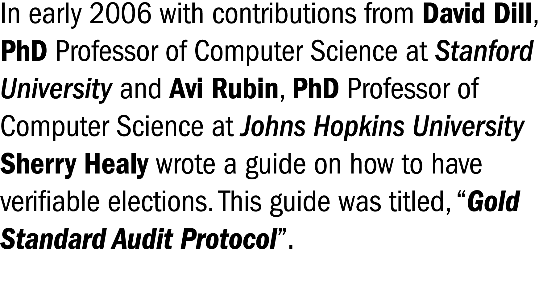 In early 2006 with contributions from David Dill, PhD Professor of Computer Science at Stanford University and Avi Ru   